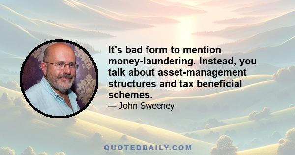 It's bad form to mention money-laundering. Instead, you talk about asset-management structures and tax beneficial schemes.