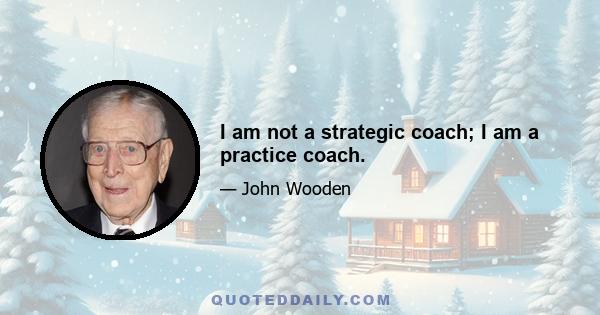 I am not a strategic coach; I am a practice coach.