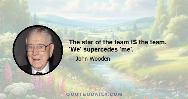 The star of the team IS the team. 'We' supercedes 'me'.