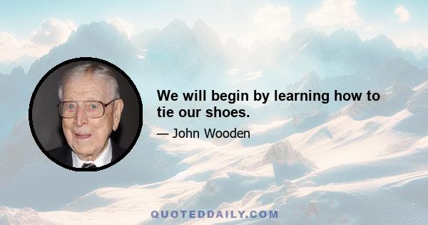 We will begin by learning how to tie our shoes.