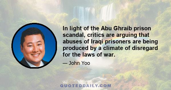 In light of the Abu Ghraib prison scandal, critics are arguing that abuses of Iraqi prisoners are being produced by a climate of disregard for the laws of war.