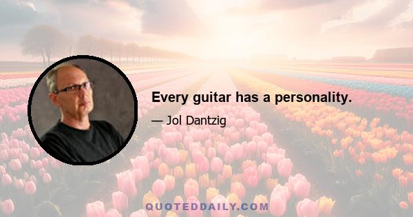 Every guitar has a personality.