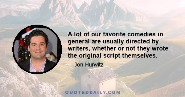 A lot of our favorite comedies in general are usually directed by writers, whether or not they wrote the original script themselves.