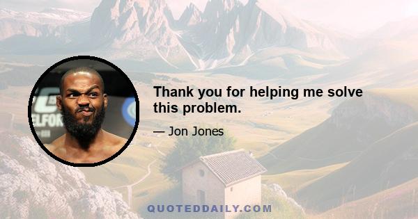Thank you for helping me solve this problem.