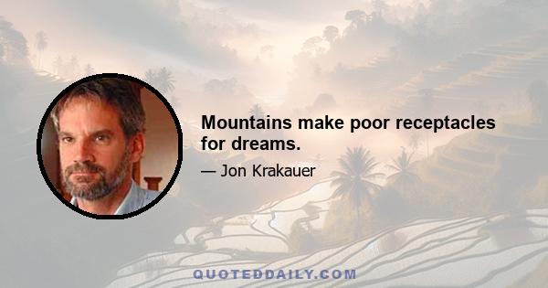 Mountains make poor receptacles for dreams.