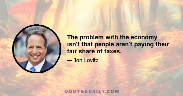 The problem with the economy isn't that people aren't paying their fair share of taxes.