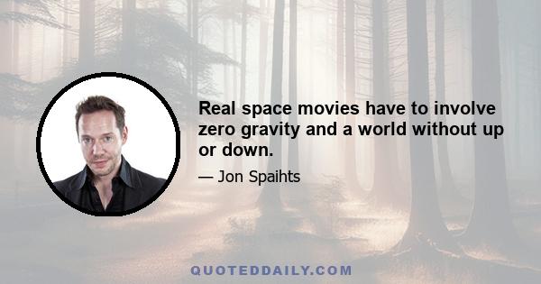 Real space movies have to involve zero gravity and a world without up or down.