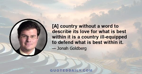 [A] country without a word to describe its love for what is best within it is a country ill-equipped to defend what is best within it.