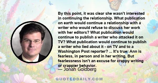 By this point, it was clear she wasn't interested in continuing the relationship. What publication on earth would continue a relationship with a writer who would refuse to discuss her work with her editors? What