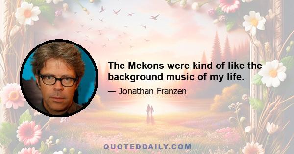 The Mekons were kind of like the background music of my life.