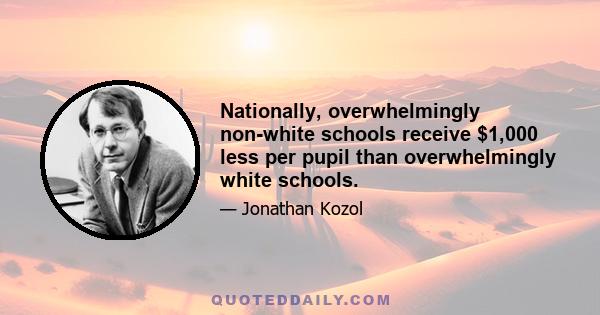 Nationally, overwhelmingly non-white schools receive $1,000 less per pupil than overwhelmingly white schools.