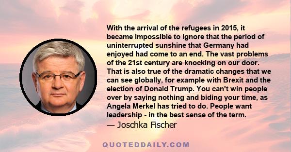 With the arrival of the refugees in 2015, it became impossible to ignore that the period of uninterrupted sunshine that Germany had enjoyed had come to an end. The vast problems of the 21st century are knocking on our