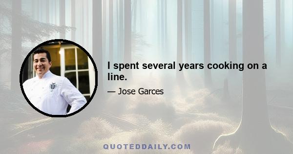 I spent several years cooking on a line.