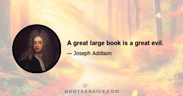 A great large book is a great evil.