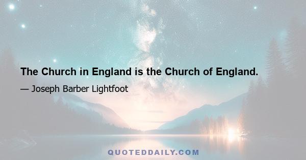 The Church in England is the Church of England.