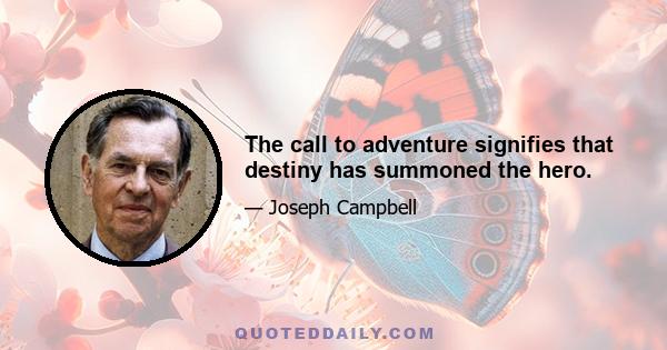 The call to adventure signifies that destiny has summoned the hero.