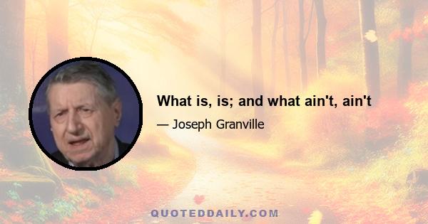 What is, is; and what ain't, ain't