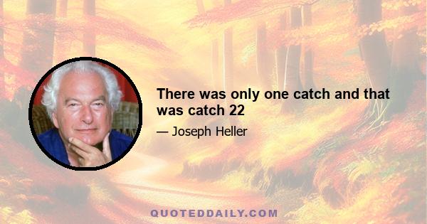 There was only one catch and that was catch 22