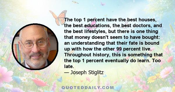 The top 1 percent have the best houses, the best educations, the best doctors, and the best lifestyles, but there is one thing that money doesn't seem to have bought: an understanding that their fate is bound up with