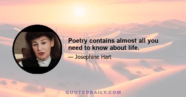 Poetry contains almost all you need to know about life.