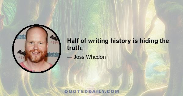 Half of writing history is hiding the truth.
