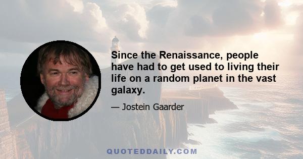 Since the Renaissance, people have had to get used to living their life on a random planet in the vast galaxy.