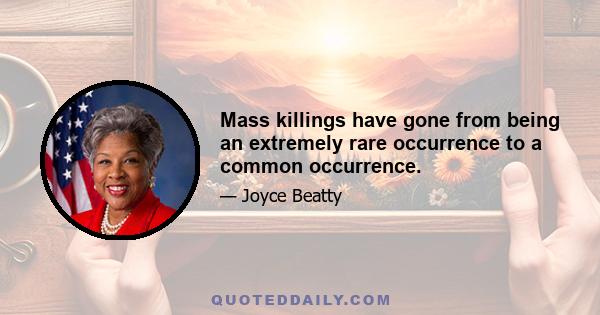 Mass killings have gone from being an extremely rare occurrence to a common occurrence.