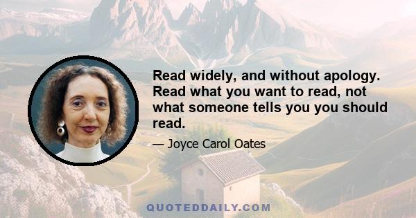 Read widely, and without apology. Read what you want to read, not what someone tells you you should read.