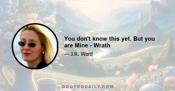 You don't know this yet. But you are Mine - Wrath