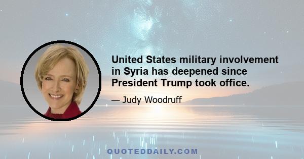 United States military involvement in Syria has deepened since President Trump took office.