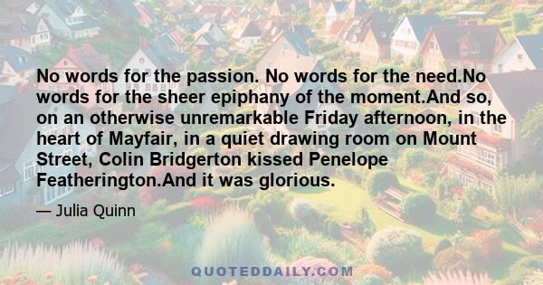 No words for the passion. No words for the need.No words for the sheer epiphany of the moment.And so, on an otherwise unremarkable Friday afternoon, in the heart of Mayfair, in a quiet drawing room on Mount Street,