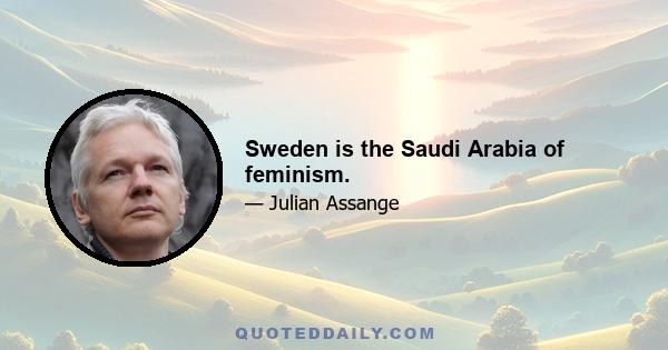 Sweden is the Saudi Arabia of feminism.