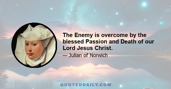 The Enemy is overcome by the blessed Passion and Death of our Lord Jesus Christ.