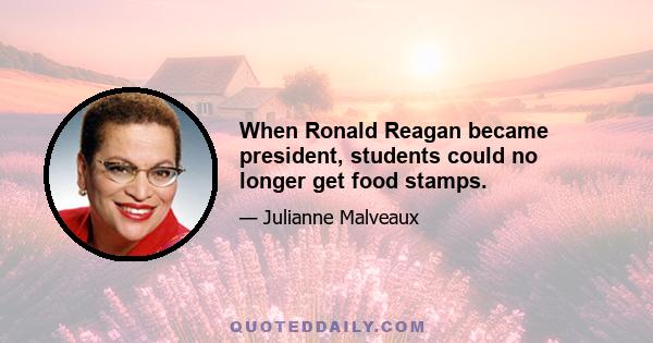 When Ronald Reagan became president, students could no longer get food stamps.