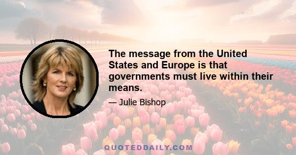 The message from the United States and Europe is that governments must live within their means.