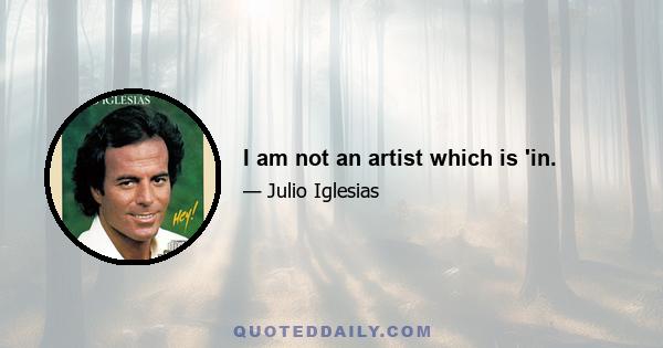 I am not an artist which is 'in.