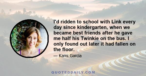 I'd ridden to school with Link every day since kindergarten, when we became best friends after he gave me half his Twinkie on the bus. I only found out later it had fallen on the floor.