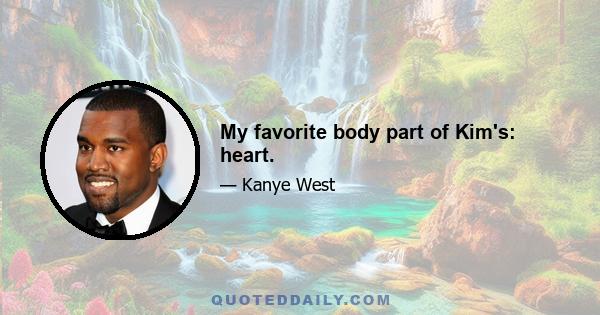 My favorite body part of Kim's: heart.