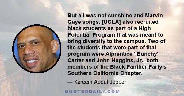 But all was not sunshine and Marvin Gaye songs. [UCLA] also recruited black students as part of a High Potential Program that was meant to bring diversity to the campus. Two of the students that were part of that