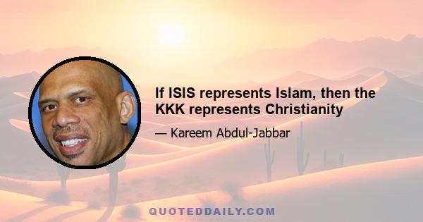 If ISIS represents Islam, then the KKK represents Christianity