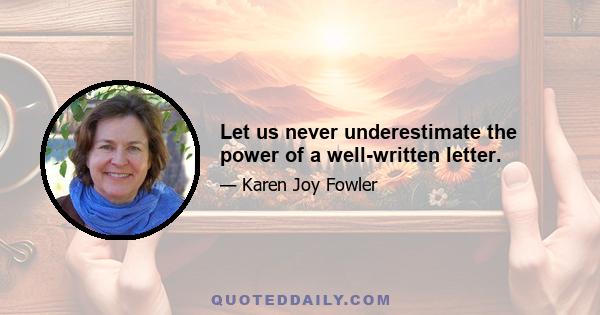 Let us never underestimate the power of a well-written letter.