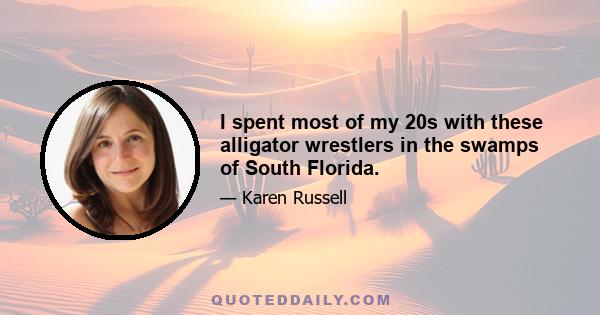 I spent most of my 20s with these alligator wrestlers in the swamps of South Florida.