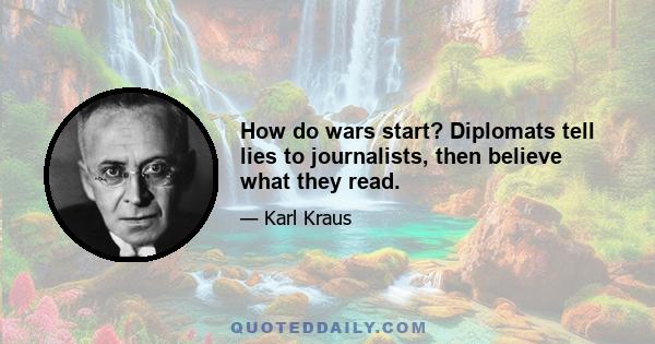 How do wars start? Diplomats tell lies to journalists, then believe what they read.