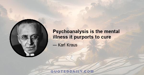 Psychoanalysis is the mental illness it purports to cure