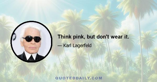 Think pink, but don't wear it.