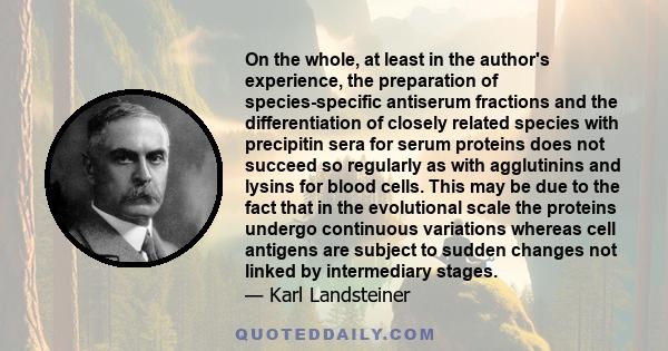 On the whole, at least in the author's experience, the preparation of species-specific antiserum fractions and the differentiation of closely related species with precipitin sera for serum proteins does not succeed so
