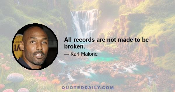 All records are not made to be broken.