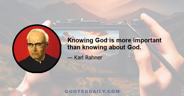 Knowing God is more important than knowing about God.