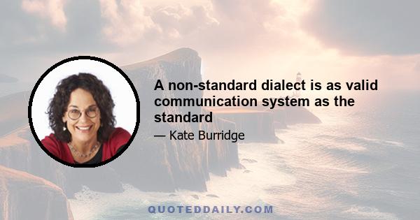 A non-standard dialect is as valid communication system as the standard