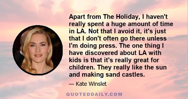 Apart from The Holiday, I haven't really spent a huge amount of time in LA. Not that I avoid it, it's just that I don't often go there unless I'm doing press. The one thing I have discovered about LA with kids is that